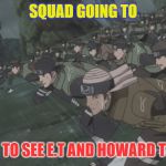 Area 51 rush | SQUAD GOING TO; AREA  51 TO SEE E.T AND HOWARD THE ALIEN | image tagged in area 51 rush | made w/ Imgflip meme maker