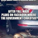 Area 51 | MY DOG LOOKING FOR ME TO COME BACK FROM STORMING AREA 51; RAY'S MEMES; AFTER YALL MADE PLANS ON FACEBOOK WHERE THE GOVERNMENT COULD SEE | image tagged in area 51 | made w/ Imgflip meme maker