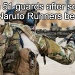 Area 51's Warning | Area 51 guards after seeing the Naruto Runners be like: | image tagged in area 51's warning | made w/ Imgflip meme maker