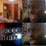Stealing Memes is not ok | image tagged in disappointed black guy 4 screen | made w/ Imgflip meme maker