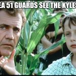 Signs | WHEN AREA 51 GUARDS SEE THE KYLES COMING | image tagged in signs | made w/ Imgflip meme maker