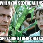 Signs | WHEN YOU SEE THE ALIENS; SPREADING THEIR CHEEKS | image tagged in signs | made w/ Imgflip meme maker