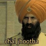 Chal Jhootha | image tagged in chal jhootha | made w/ Imgflip meme maker