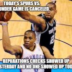 NBA | TODAY'S SPURS VS. THUNDER GAME IS CANCELED. REPARATIONS CHECKS SHOWED UP YESTERDAY AND NO ONE SHOWED UP TODAY | image tagged in basketball block,nba,reparations,democrats,liberals,biden | made w/ Imgflip meme maker
