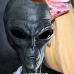 When your alien from Area 51 listens to jojo siwa | WHEN YOUR AREA 51 ALIEN; LISTENS TO JOJO SIWA | image tagged in when your alien from area 51 listens to jojo siwa | made w/ Imgflip meme maker