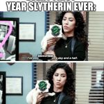 i’ve only had arlo for a day and a half | EVERY FIRST YEAR SLYTHERIN EVER:; BEEN IN SLYTHERIN; I AM MADE A GRYFFINDOR NOW | image tagged in ive only had arlo for a day and a half | made w/ Imgflip meme maker