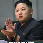 Kim Jong Un | ME SINGING ALONG TO BABY SHARK; "BABY SHARK" | image tagged in kim jong un | made w/ Imgflip meme maker