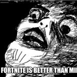 Suprised Derp | GOOGLE: FORTNITE IS BETTER THAN MINECRAFT | image tagged in suprised derp | made w/ Imgflip meme maker