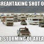 Independence Day RVs | BREAHTAKING SHOT OF; THE STORMING OF AREA 51 | image tagged in independence day rvs | made w/ Imgflip meme maker