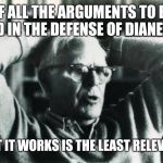 Martin Gardner 002 | OF ALL THE ARGUMENTS TO BE USED IN THE DEFENSE OF DIANETICS; THAT IT WORKS IS THE LEAST RELEVANT! | image tagged in martin gardner 002 | made w/ Imgflip meme maker