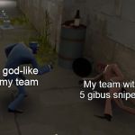This is how every match is | The god-like enemy team; My team with 5 gibus snipers | image tagged in schadenfreude spy,tf2,spy,laughing,sniper,team fortress 2 | made w/ Imgflip meme maker