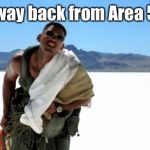 Area 51 | On my way back from Area 51 like... | image tagged in area 51 | made w/ Imgflip meme maker