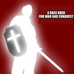 christian soldier | A RACE BRED FOR WAR AND CONQUEST | image tagged in christian soldier,christianity,war,conquest,spirituality,the master race | made w/ Imgflip meme maker