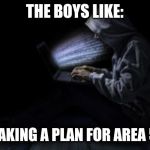 Noobmaster69 | THE BOYS LIKE:; *MAKING A PLAN FOR AREA 51* | image tagged in noobmaster69 | made w/ Imgflip meme maker