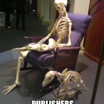 Waiting Skeleton | ONE DAY SOON; PUBLISHERS CLEARING HOUSE WILL COME | image tagged in waiting skeleton | made w/ Imgflip meme maker