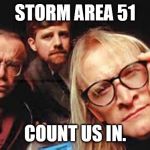 storm area 51 | STORM AREA 51; COUNT US IN. | image tagged in storm area 51 | made w/ Imgflip meme maker
