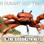 Obama is Gone | KEVIN DURANT GOT TRADED... TO THE BROOKLYN NETS | image tagged in obama is gone | made w/ Imgflip meme maker
