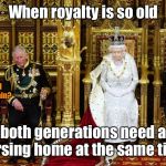 Perhaps they are all freeze dried & no one knew | When royalty is so old; I smell dust.  Did you fart again? both generations need a nursing home at the same time | image tagged in british royalty,fart dust,old,queen elizabeth,freeze dried,prince chuckles | made w/ Imgflip meme maker