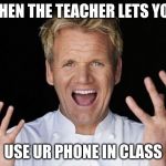 a very nice teacher | WHEN THE TEACHER LETS YOU; USE UR PHONE IN CLASS | image tagged in yesssss | made w/ Imgflip meme maker