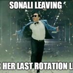 Leaving Work | SONALI LEAVING; FOR HER LAST ROTATION LIKE: | image tagged in leaving work | made w/ Imgflip meme maker