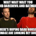 Marvel vs DC | WAIT WAIT WAIT YOU DID DAREDEVIL AND BATMAN; HERE'S HOPING DARK HORSE OR IMAGE ARE LOOKING HEY BUDDY | image tagged in marvel vs dc | made w/ Imgflip meme maker