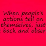 People's Actions | When people's actions tell on themselves, just sit back and observe; COVELL BELLAMY III | image tagged in people's actions | made w/ Imgflip meme maker