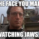 Jaws 4 Face | THE FACE YOU MAKE; WATCHING JAWS 4 | image tagged in roy scheider jaws,bad movies,the face you make,funny memes,sequels,horror movie | made w/ Imgflip meme maker