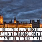 Houses of Parliament | THOUSANDS VOW TO STORM PARLIAMENT IN RESPONSE TO AREA 51 MEMES..BUT IN AN ORDERLY QUEUE. | image tagged in houses of parliament | made w/ Imgflip meme maker