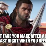 BY THE GODS! | THAT FACE YOU MAKE AFTER A EPIC CHILLI LAST NIGHT WHEN YOU NEED A SHIT | image tagged in by the gods | made w/ Imgflip meme maker