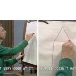 I'm Not Very Good At It But It Doesn't Matter Mr Rogers