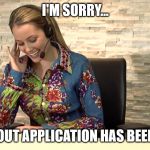 Secretary | I'M SORRY... YOUR CLOUT APPLICATION HAS BEEN DENIED. | image tagged in secretary | made w/ Imgflip meme maker