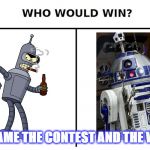 Bot Battle!!! | YOU NAME THE CONTEST AND THE WINNER | image tagged in who would win | made w/ Imgflip meme maker
