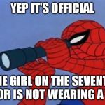 Spiderman binoculars | YEP IT’S OFFICIAL; THE GIRL ON THE SEVENTH FLOOR IS NOT WEARING A TOP | image tagged in spiderman binoculars | made w/ Imgflip meme maker