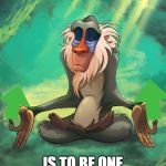 memevana > nirvana | TO ACHIEVE MEMEVANA; IS TO BE ONE WITH THE MEME | image tagged in rafiki meditation,nirvana,dank memes | made w/ Imgflip meme maker