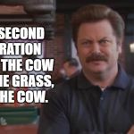 Why would I eat my food's food? | I'M A SECOND GENERATION VEGAN. THE COW EATS THE GRASS, I EAT THE COW. | image tagged in ron swanson | made w/ Imgflip meme maker