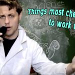 Things most Chemists refuse to work with