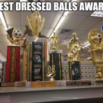 Goodwill Trophies | BEST DRESSED BALLS AWARD | image tagged in goodwill trophies | made w/ Imgflip meme maker