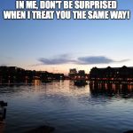 Scenic sky | IF YOU DON'T BOTHER TO VISIT ME OR SHOW INTEREST IN ME, DON'T BE SURPRISED WHEN I TREAT YOU THE SAME WAY! | image tagged in scenic sky | made w/ Imgflip meme maker