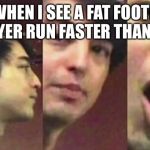 Filthy Frank Surprise | ME WHEN I SEE A FAT FOOTBALL PLAYER RUN FASTER THAN ME | image tagged in filthy frank surprise | made w/ Imgflip meme maker