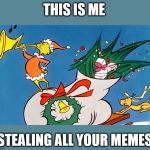 Grinch Trumpeting | THIS IS ME; STEALING ALL YOUR MEMES | image tagged in grinch trumpeting,stealing memes,the grinch | made w/ Imgflip meme maker