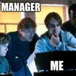 Hackers - Sneakers 1992 | MANAGER      MANAGER                         MANAGER; ME | image tagged in hackers - sneakers 1992 | made w/ Imgflip meme maker