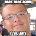 PoshJean | GUESS WHO'S BACK, BACK AGAIN; POSHJEAN'S BACK, TELL A FRIEND | image tagged in poshjean | made w/ Imgflip meme maker
