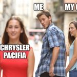 guy looks at girl | ME               MY CAR; CHRYSLER
PACIFIA | image tagged in guy looks at girl | made w/ Imgflip meme maker