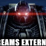 Space Marines | *SCREAMS EXTERNALLY* | image tagged in space marines | made w/ Imgflip meme maker