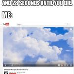 What I'd Do With My Last Few Minutes | DOCTOR: YOU HAVE 12 MINUTES AND 28 SECONDS UNTIL YOU DIE. ME: | image tagged in bee movie,youtube,doctor,hospital,dreamworks,2007 | made w/ Imgflip meme maker