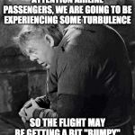 Lovely lady lumps. | ATTENTION AIRLINE PASSENGERS, WE ARE GOING TO BE EXPERIENCING SOME TURBULENCE; SO THE FLIGHT MAY BE GETTING A BIT "BUMPY" | image tagged in hunchback of notre dame | made w/ Imgflip meme maker