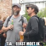 Ethan and Krug | GA WE BEGINNEN? TJA.... EERST MOET IK ALLES UIT DE AUTO HALEN .. | image tagged in ethan and krug | made w/ Imgflip meme maker