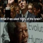 Start Small | MAYBE TRY 1% | image tagged in brain,morgan freeman,dumb | made w/ Imgflip meme maker