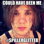 Geth Davies Glitter | COULD HAVE BEEN ME; #SPILLERGLITTER | image tagged in geth davies glitter | made w/ Imgflip meme maker