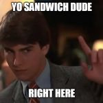 Cruise Stake Out | YO SANDWICH DUDE; RIGHT HERE | image tagged in cruise stake out | made w/ Imgflip meme maker